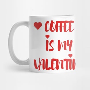 Coffee is my Valentine - Valentines Day - 2023 Mug